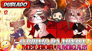 🧔🏻 | O Primo Da Minha Melhor Amiga | 💋 Mini Filme (DUBLADO) Gacha Life