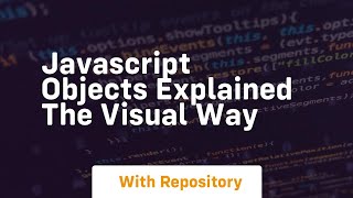 Javascript objects explained the visual way