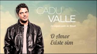 Cadu Valle - O Amor Existe Sim