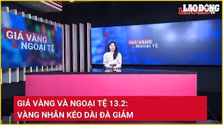 Giá vàng và ngoại tệ 13.2: Vàng nhẫn kéo dài đà giảm | Báo Lao Động