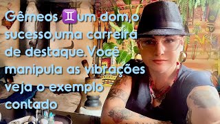 Gêmeos ♊️um dom,o sucesso,uma carreira de destaque.Você manipula as vibrações veja o exemplo contado