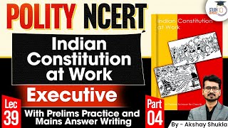 NCERT Polity | Indian Constitution at Work | EXECUTIVE Part - 04 | UPSC IQ