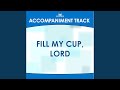 Fill My Cup, Lord (High Key Bb Without Background Vocals)