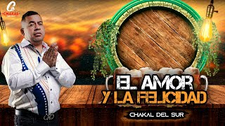 EL AMOR Y LA FELICIDAD / CHAKAL DEL SUR.
