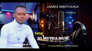 NI MUVEA MUM BY JAMES MBITHUKA (official audio)