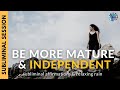 BE MORE MATURE & INDEPENDENT | Subliminal Affirmations & Relaxing Rain