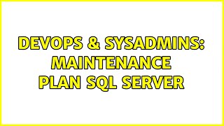 DevOps & SysAdmins: Maintenance Plan SQL Server (2 Solutions!!)