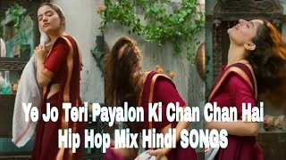 Ye Jo Teri Payalon Ki Chan Chan Hai Hip Hop Mix ^ Hindi Songs || New Hip Hop Mix Hindi Songs ||