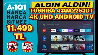 TOSHIBA 43UA2263DT 4K UHD 109 EKRAN ANDROID SMART LED TV İNCELEME YORUMLAR 9 OCAK PERŞEMBE A101'DE