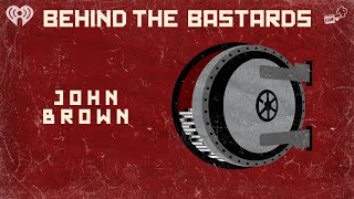 John Brown: Terrorist, Hero or Terrorist Hero? | BEHIND THE BASTARDS