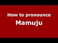 How to pronounce Mamuju (Indonesia/Indonesian) - PronounceNames.com