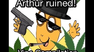 Arthur Ruined (Vine Compilation)