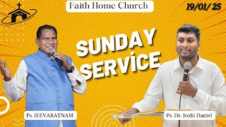 SUNDAY SERVICE || 19 JAN 2025 || Ps. Dr. JOSHI DANIEL  || Ps :JEEVARATNAM MASA || FAITH HOME CHURCH