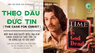 [Phim Cơ Đốc][Vietsub] Theo Dấu Đức Tin (The Case for Christ)