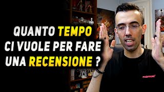 QUANTO TEMPO CI VUOLE PER FARE UNA RECENSIONE ?