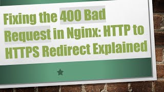 Fixing the 400 Bad Request in Nginx: HTTP to HTTPS Redirect Explained
