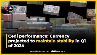 Cedi performance: Currency projected to maintain stability in Q1 of 2024