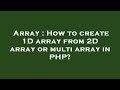 Array : How to create 1D array from 2D array or multi array in PHP?