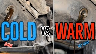 Oil change: cold vs warm