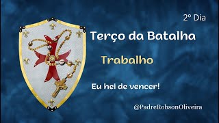 2º DIA - TERÇO DA BATALHA - TRABALHO - 09.02.2025 - Padre Robson de Oliveira