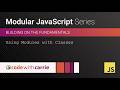 Using Modules with Classes | Modular JavaScript Series