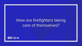 What are firefighters doing to take care of themselves? | Q\u0026A with Cal Fire