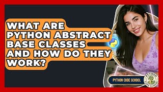 What Are Python Abstract Base Classes And How Do They Work? - Python Code School