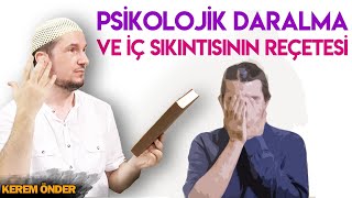 PSİKOLOJİK DARALMA VE İÇ SIKINTISININ REÇETESİ? / Kerem Önder