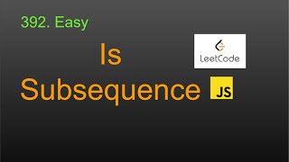 392 Is Subsequence LeetCode (Google Interview Question) JavaScript