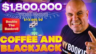 $1.8 Million Coffee and Blackjack - Double the Bankroll