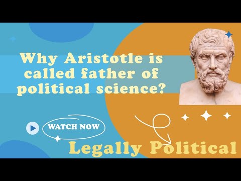 Why is Aristotle the father of political science?