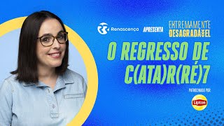 O regresso de C(ata)R(ré)7 - Extremamente Desagradável