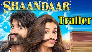 Shaandaar Movie Official Trailer | Shahid Kapoor & Alia Bhatt