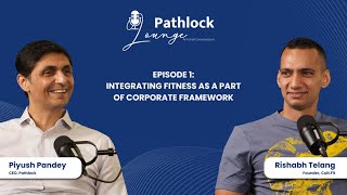 Redefining Work: Fitness as a Corporate Staple with Rishabh Telang | Pathlock Lounge | Episode 1