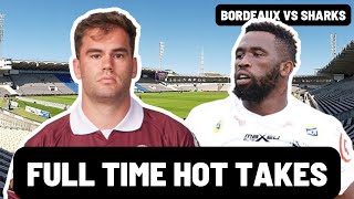 BORDEAUX vs SHARKS | FULL TIME HOT TAKES