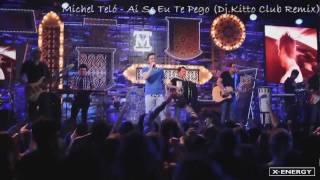Michel Telo  - Ai Se Eu Te Pego (Dj.Kitto Club Mix)