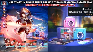 HSR Tingyun Fugue Super Break  2.7 Banner Gacha \u0026 Gameplay | Between the Frames New Event Day 1