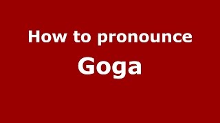 How to pronounce Goga (Romanian/Romania)  - PronounceNames.com