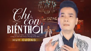 Chỉ Còn Biển Thôi - Huy Cường Bolero | Giọng Ca Da Diết Gợi Bao Niềm Thương Nhớ U Hoài