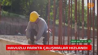 HAVUZLU PARK'TA ÇALIŞMALAR HIZLANDI