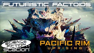 Futuristic Factoids - Pacific Rim: Uprising | Science Fiction Station