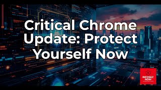 Google Issues Critical Chrome Security Fix for Exploited Vulnerability