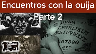 Encuentros con la ouija Parte 2 | Relatos del lado oscuro