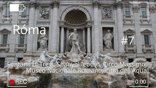 RÓMA 7. - TREVI-KÚT, SPANYOL LÉPCSŐ, PIAZZA DEL POPOLO, CIRCUS MAXIMUS, NEMZETI MÚZEUM, A VÍZ VÁROSA