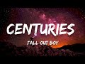 Fall Out Boy - Centuries song with lyrics