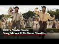 RRR's 'Naatu Naatu', Chhello Show, All That Breathes Shortlisted for Oscars 2023