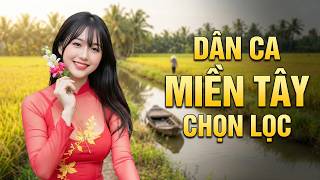 40 Bài Dân Ca Miền Tây CHỌN LỌC Nghe Cả Ngày Không Chán - Liên Khúc Nhạc Miền Tây Hay Nhất 2026