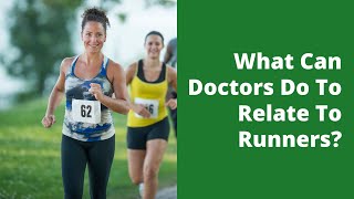 What Can Doctors Do To Relate To Runners?