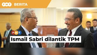 Ismail Sabri Yaakob dilantik TPM, Hishamuddin kini menteri kanan keselamatan
