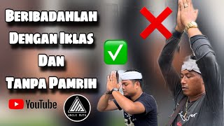 BERIBADAHLAH DENGAN IKLAS \u0026 TANPA PAMRIH | Uncle Mutu Bali